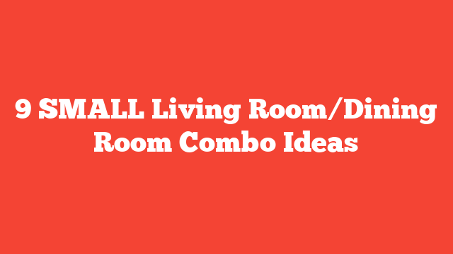 9 SMALL Living Room/Dining Room Combo Ideas