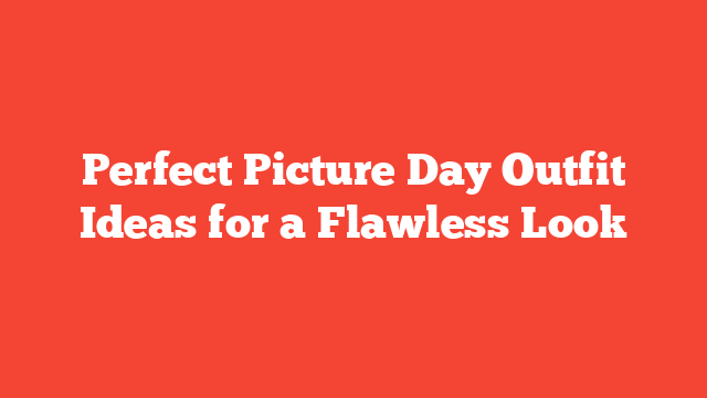 Perfect Picture Day Outfit Ideas for a Flawless Look